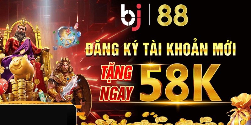 đăng ký tài khoản tặng 58k