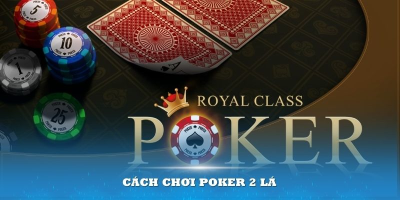 Cách chơi poker 2 lá